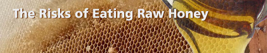 The Risks of Eating Raw Honey