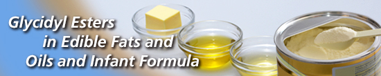 Glycidyl Esters in Edible Fats and Oils and Infant Formula