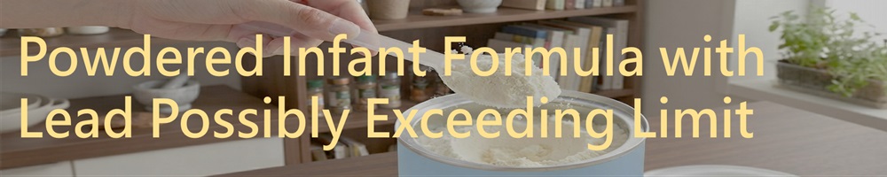 Powdered Infant Formula with Lead Possibly Exceeding Limit