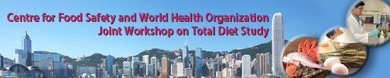 Centre for Food Safety and World Health Organization Joint Workshop on Total Diet Study