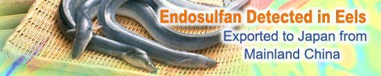 Endosulfan Detected in Eels Exported to Japan from Mainland China Endosulfan Detected in Eels Exported to Japan from Mainland China