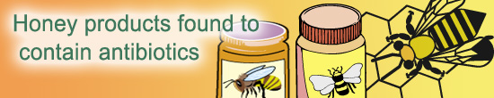 Honey products found to contain antibiotics