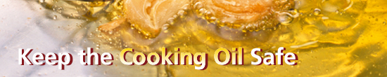 keep the cooking oil safe