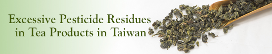 Excessive Pesticide Residues in Tea Products in Taiwan
