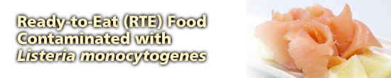 Ready-to-Eat (RTE) Food Contaminated with Listeria monocytogenes